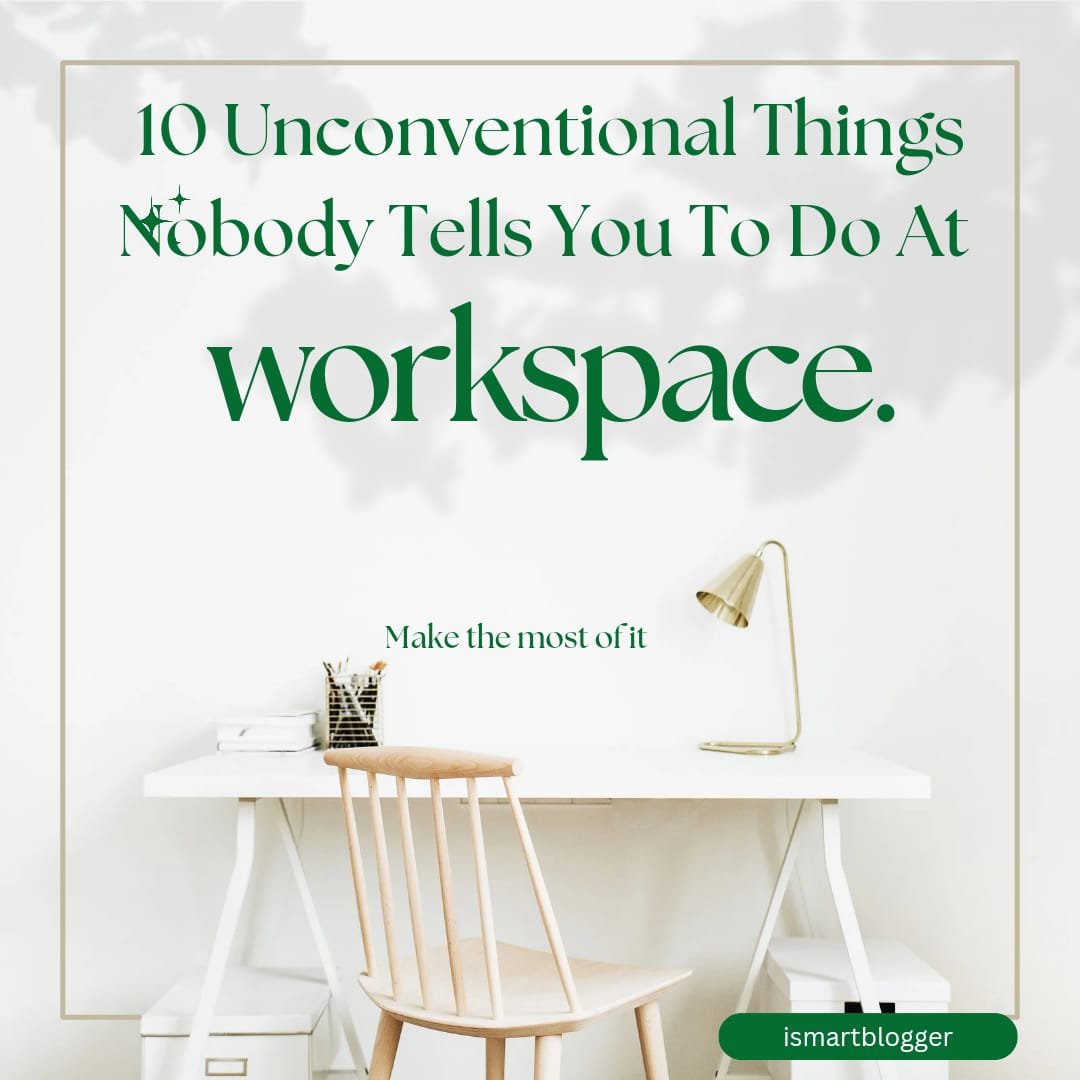 10 Unconventional Things Nobody Tells You To Do At Workplace