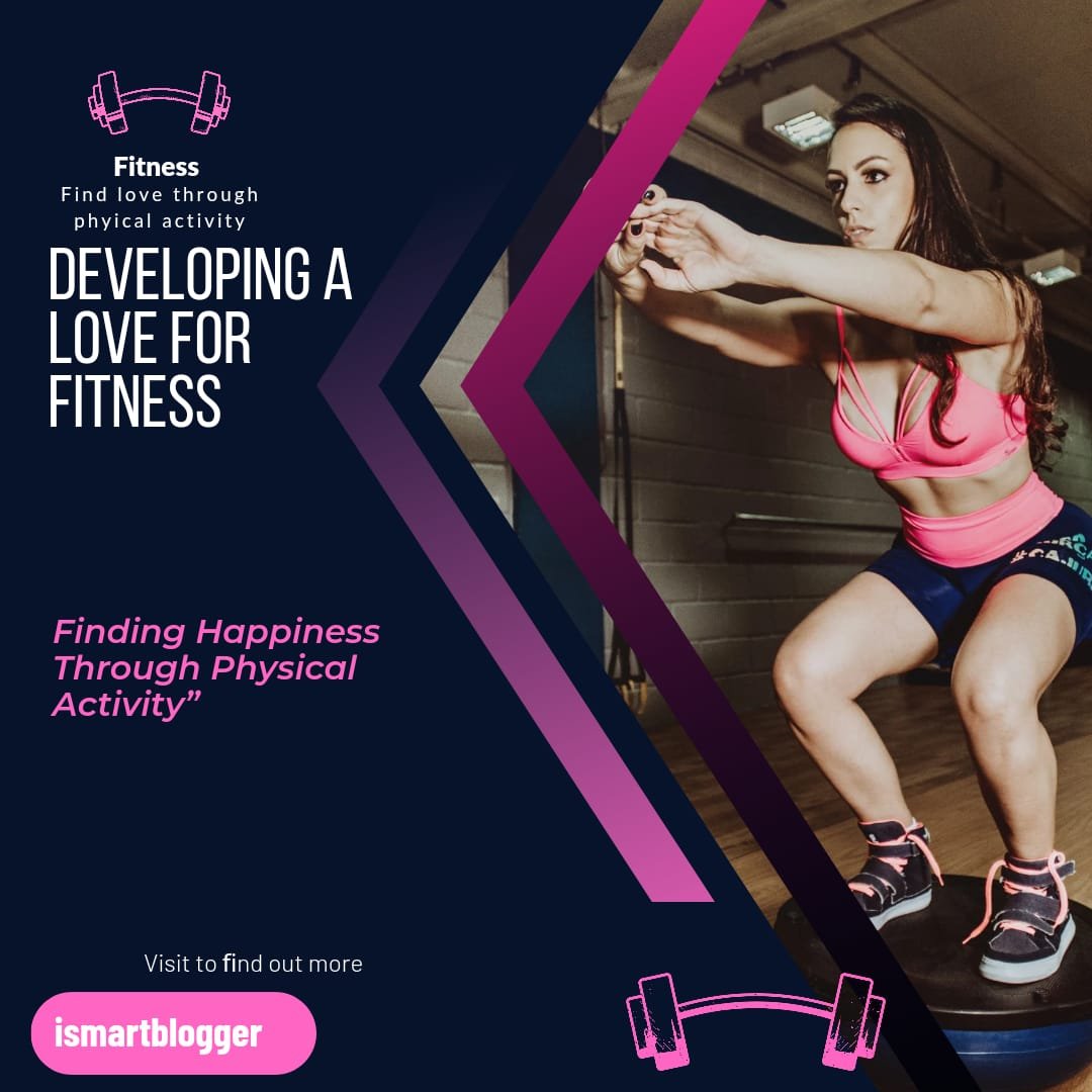 Developing A Love For Fitness And Finding Happiness Through Physical Activity